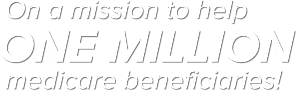 On a mission to help ONE MILLION medicare beneficiaries
