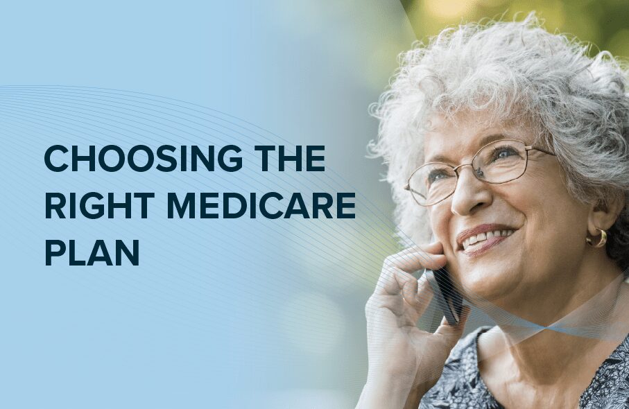 Choosing the right Medicare plan.